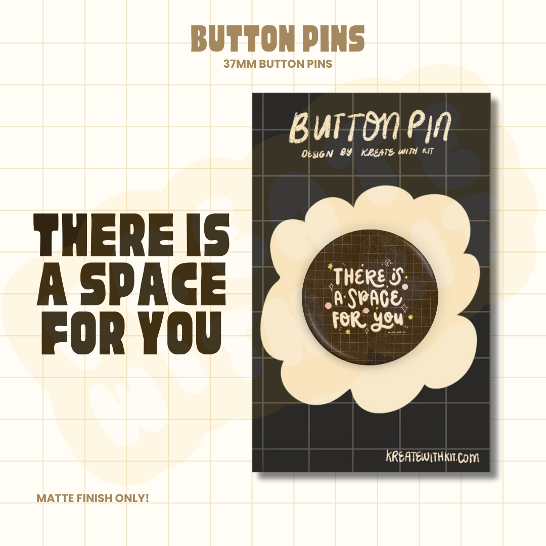 There is a Space for You - Button Pin